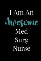 I Am An Awesome Med Surg Nurse: Blank Lined Journal For Medical Surgical Nurses Med Surg