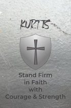 Kurtis Stand Firm in Faith with Courage & Strength: Personalized Notebook for Men with Bibical Quote from 1 Corinthians 16:13