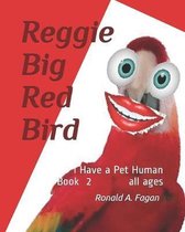 Reggie Big Red Bird: I Have a Pet Human Book 2