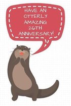 Have An Otterly Amazing 26th Anniversary: 26th Anniversary Gift / Journal / Notebook / Diary / Unique Greeting Cards Alternative