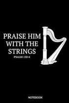 Praise Him With The Strings Psalm 150: 4 Notebook: Liniertes Notizbuch A5 - Harfe Christlich Bibelvers Religion Kirchenband Geschenk