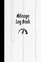 Mileage Log Book: Keep Track & Record Car Or Any Vehicle Mileage Notebook