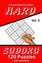 Hard Sudoku Vol. 5 A Puzzle Book For Adults: 120 Puzzles With Solutions