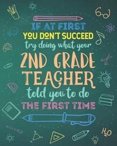 If At First You Don't Succeed Try Doing What Your 2nd Grade Teacher Told You To Do The First Time: Dot Grid Notebook and Appreciation Gift for Second