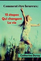 Comment �tre heureux: : 15 �tapes qui changent la vie