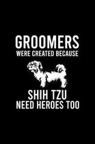 Groomers Were Created Because Shih Tzu Need Heroes Too: Cute Shih Tzu Default Ruled Notebook, Great Accessories & Gift Idea for Shih Tzu Owner & Lover