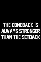 The Comeback Is Always Stronger Than The Setback