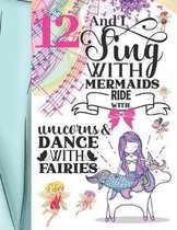 12 And I Sing With Mermaids Ride With Unicorns & Dance With Fairies: Magical Sketchbook Activity Book Gift For Majestic Girls - Fairy Tale Animals Ske