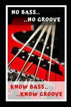 No Bass No Groove.. Know Bass Know Groove: Bass Guitar Themed Novelty Lined Notebook / Journal To Write In Perfect Gift Item (6 x 9 inches)