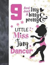 9 And Just A Itty Bitty Pretty Little Miss Tiny Dancer: Ballet Gifts For Girls A Sketchbook Sketchpad Activity Book For Ballerina Kids To Draw And Ske