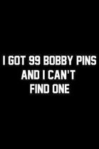 I've Got 99 Bobby Pins And I Can't Find One: Wide Ruled Composition Notebook