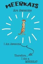 Meerkat Are Awesome I Am Awesome There For I Am a Meerkat: Cute Meerkat Lovers Journal / Notebook / Diary / Birthday or Christmas Gift (6x9 - 110 Blan