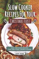 Slow Cooker Recipes for Your Christmas Feast: Easy and Quick Recipes That Are A Real Crowd Pleaser