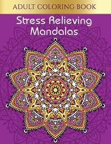 Adult Coloring Book: Stress Relieving Mandalas Coloring Book For Adults