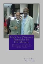 Life's Best Practices: Principles for Life Mastery: Tools that lead to fulfillment and peace of mind