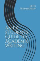 An Ex-Student's Guide to Academic Writing