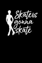 Skaters Gonna Skate: Ice Skating Lovers Lined Diary, Journal, Notebook or List Book