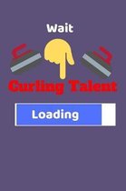 Wait Curling Talent Loading: Cool Funny journal Notebook for Curling lovers and players gift idea for men and women