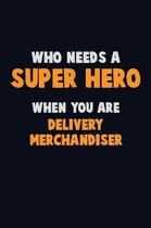 Who Need A SUPER HERO, When You Are Delivery Merchandiser