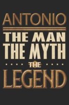 Antonio The Man The Myth The Legend: Antonio Notebook Journal 6x9 Personalized Customized Gift For Someones Surname Or First Name is Antonio