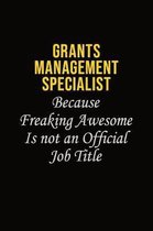 Grants Management Specialist Because Freaking Awesome Is Not An Official Job Title: Career journal, notebook and writing journal for encouraging men,