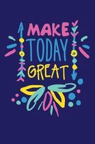 Make Today Great: Motivational saying (6x9, 110 pages, blank lined notebook, journal)