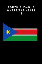 South Sudan is where the heart is: Country Flag A5 Notebook to write in with 120 pages