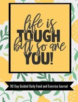 Life Is Tough But So Are You 90 Day Guided Daily Food and Exercise Journal: Wellness & self-care journal with motivational quotes, workout & training