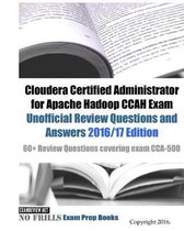 Cloudera Certified Administrator for Apache Hadoop CCAH Exam Unofficial Review Questions and Answers 2016/17 Edition: 60+ Review Questions covering ex