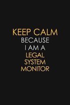 Keep Calm Because I Am A Legal System Monitor: Motivational: 6X9 unlined 129 pages Notebook writing journal