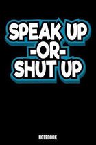 Speak Up Or Shut Up Notebook: Notizbuch mit den Abmessungen 6 x 9 - 110 leere Seiten mit Linien ideal als Tagebuch oder für deine Notizen. Das Forma