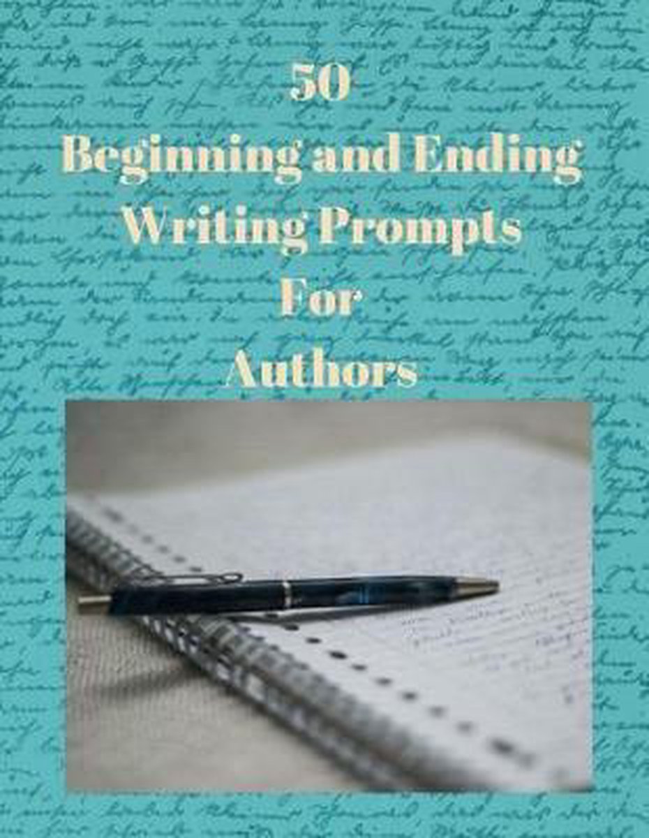 50 Beginning and Ending Writing Prompts For Authors - Desdemona Designs