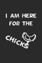 I am here for the chicks: Notizbuch, Notizheft, Notizblock - Lustige Geschenk-Idee f�r Bauern und Frauenhelden - Karo - A5 - 120 Seiten