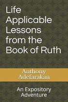 Life Applicable Lessons from the Book of Ruth: An Expository Adventure