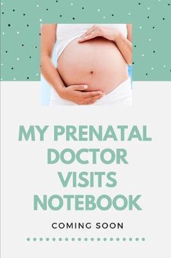 My Prenatal Doctor Visits Notebook Coming Soon 9781080339150 Care