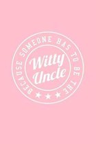 BECAUSE SOMEONE HAS TO BE THE Witty Uncle: Dot Grid Journal - Witty Uncle Badge Funny Sayings Family Uncle Gift - Pink Dotted Diary, Planner, Gratitud