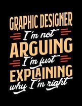 Graphic Designer I'm Not Arguing I'm Just Explaining Why I'm Right: Appointment Book Undated 52-Week Hourly Schedule Calender