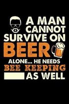 A Man Cannot Survive On Beer Alone He Needs Bee Keeping As Well: Weekly 100 page 6 x9 Dated Calendar Planner and Notebook For 2019-2020 Academic Year