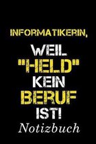 Informatikerin, Weil "Held"Kein Beruf Ist Notizbuch: - Notizbuch mit 110 linierten Seiten - Format 6x9 DIN A5 - Soft cover matt -