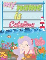 My Name is Catalina: Personalized Primary Tracing Book / Learning How to Write Their Name / Practice Paper Designed for Kids in Preschool a