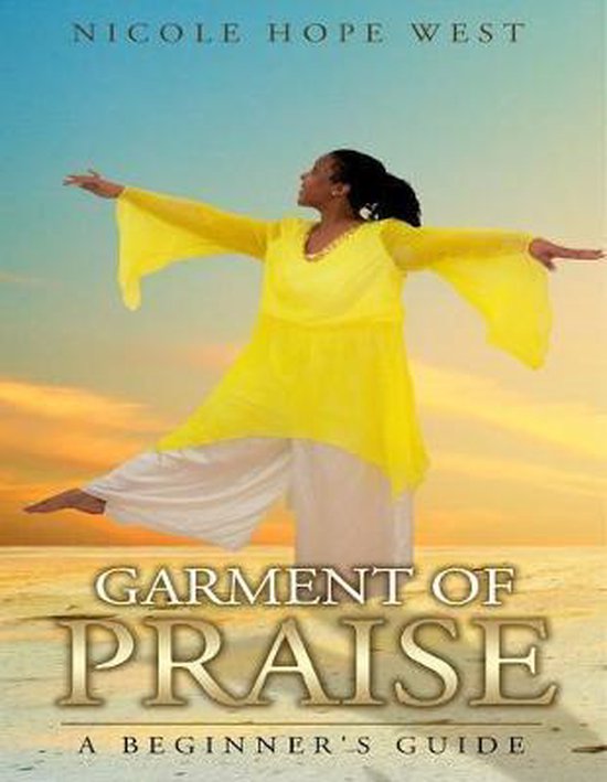 Garment of Praise A Beginner's Guide 9780359853816 Nicole West