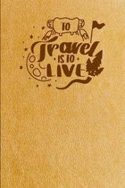 To Travel Is To Live: Travel Notebook Inserts With Graph Paper and Dotted Paper
