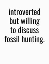 Introverted But Willing To Discuss Fossil Hunting