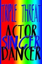 Triple Threat: Actor Singer Dancer: College Ruled Notebook