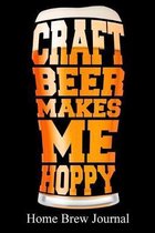 Craft Beer Makes Me Hoppy: Home brew journal and recipe book for homebrewers