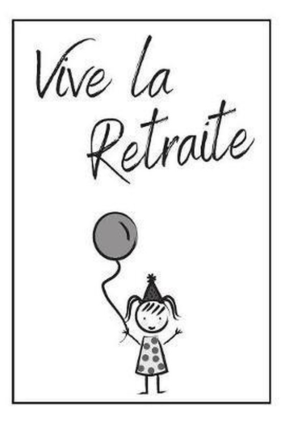 Vive La Retraite Carnet De Notes: Id�e Cadeau De D�part En Retraite Pour  Souhaiter Une... | bol.com