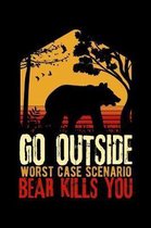 Go Outside Worst Case Scenario Bear Kills You: 120 Page Lined Notebook - [6x9]