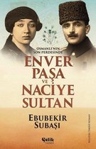 Osmanlı'nın Son Perdesinde Enver Paşa ve Naciye Sultan