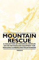 Mountain Rescue - A Collection of Historical Articles on the Methods and Equipment for Rescuing Climbers and Mountaineers