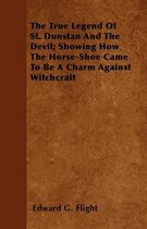 The True Legend Of St. Dunstan And The Devil; Showing How The Horse-Shoe Came To Be A Charm Against Witchcraft